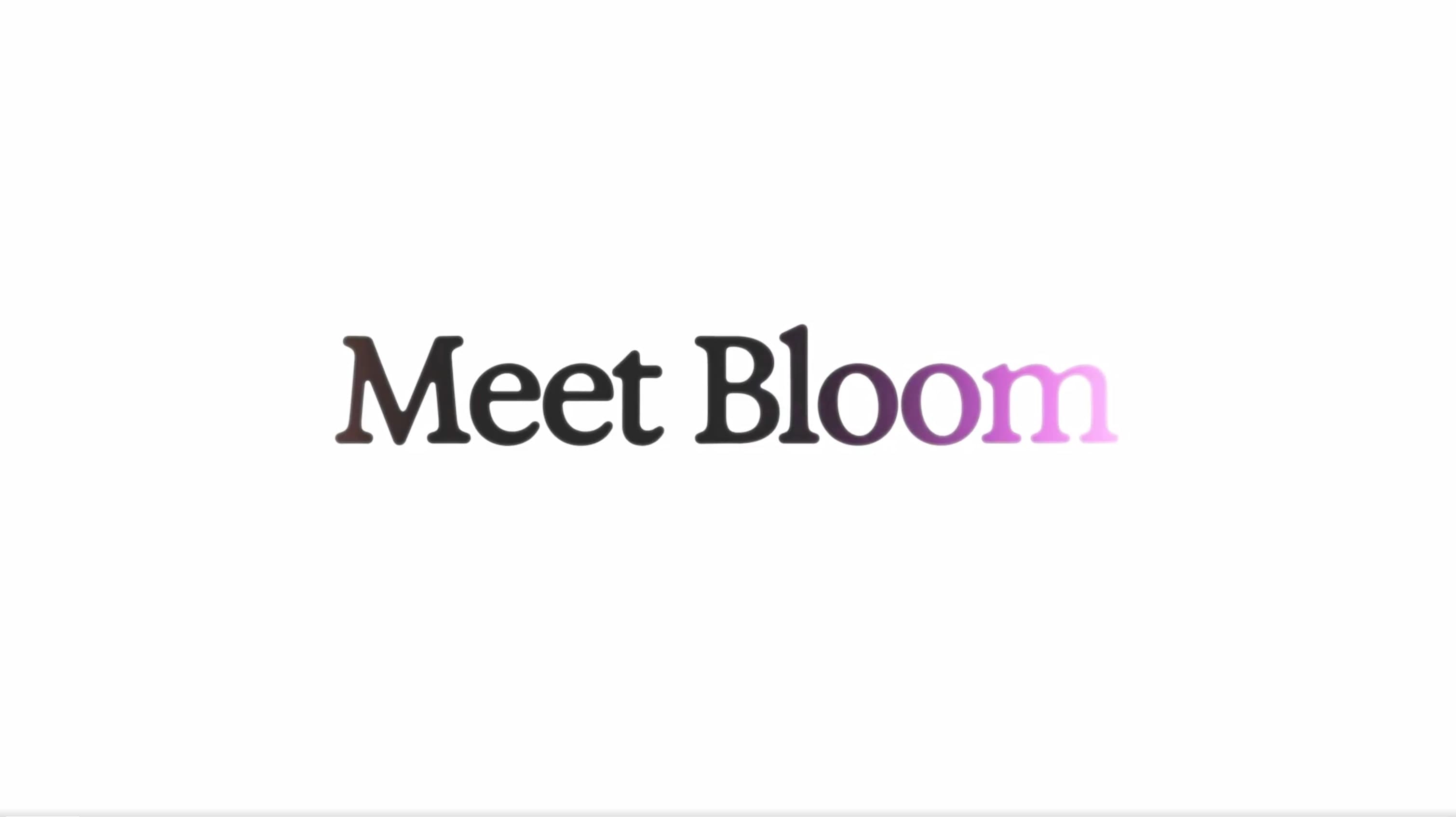 Watch how Bloom works